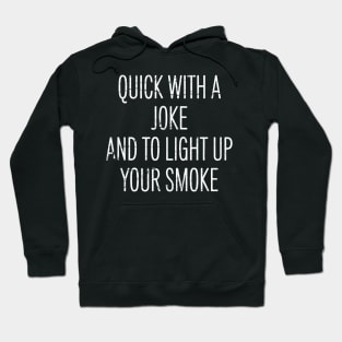 Quick With a Joke and to Light Up Your Smoke Hoodie